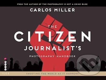 Kniha: The Citizen Journalist's Photography Handbook (Carlos Ledson Miller). Ilex, 2014