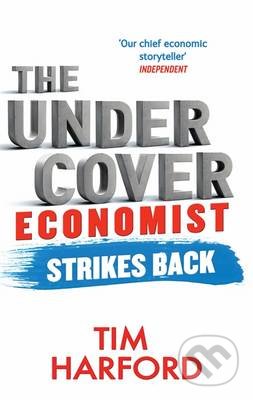 The Undercover Economist Strikes Back - Tim Harford, Atom, Little Brown, 2014