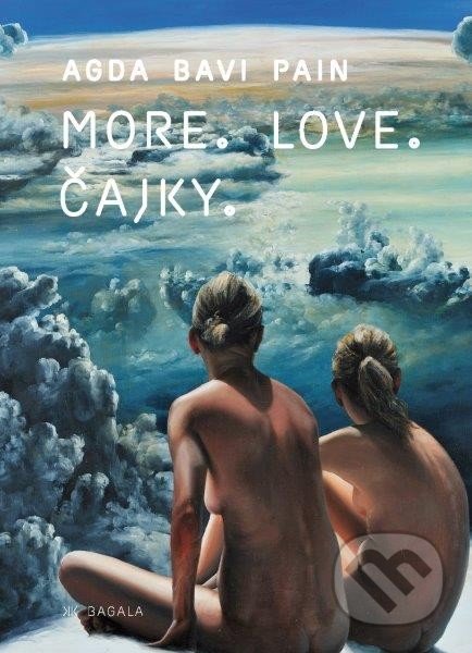 More. Love. Čajky - Agda Bavi Pain, Koloman Kertész Bagala, 2014