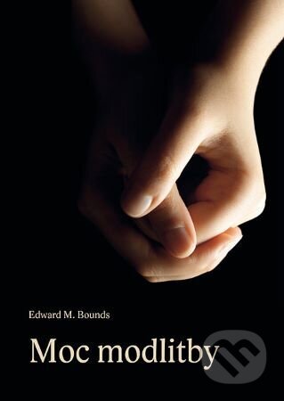 Moc modlitby - Edward M. Bounds, Samuel, 2011