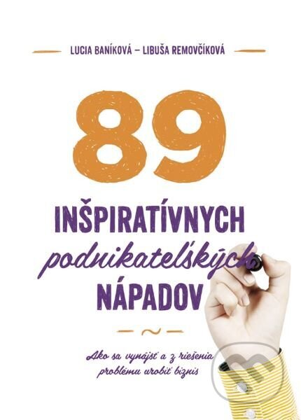 89 inšpiratívnych podnikateľských nápadov - Lucia Baníková, Libuša Removčíková, Podnikajte.sk, 2022