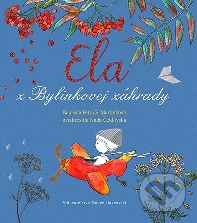 Ela z Bylinkovej záhrady - Petra E. Martinková, Naďa Čeklovská (ilustrátor), Vydavateľstvo Matice slovenskej, 2023