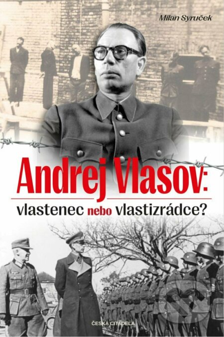 Andrej Vlasov: Vlastenec nebo vlastizrádce - Vendula Hegerová, Milan Syruček, Česká citadela, 2022
