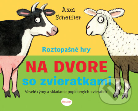 Roztopašné hry - na dvore so zvieratkami - Axel Scheffler, Axel Scheffler (Ilustrátor), Ella & Max, 2022
