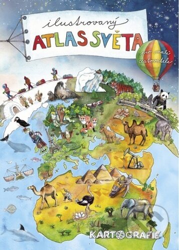 Ilustrovaný atlas světa pro malé cestovatele - Marie Nováčková (ilustrátor), Kartografie Praha, 2022