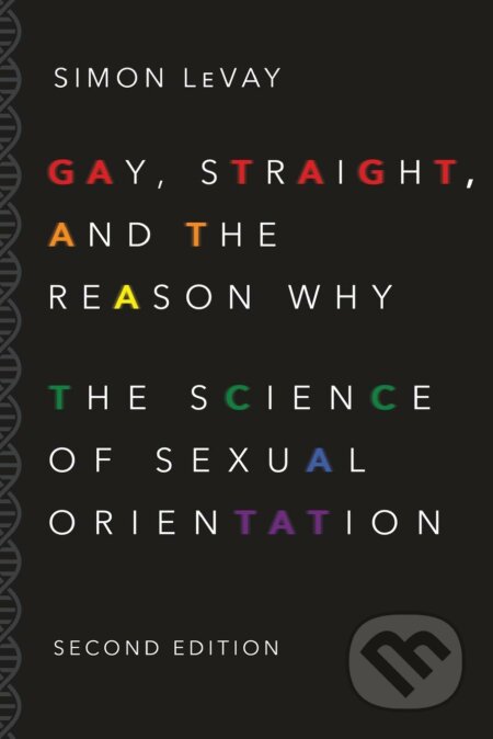 Gay, Straight, and the Reason Why - Simon LeVay, Oxford University Press, 2016