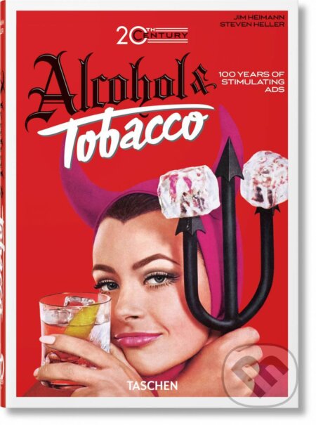 20th Century Alcohol & Tobacco Ads. 40th Ed. - Allison Silver, Taschen, 2022