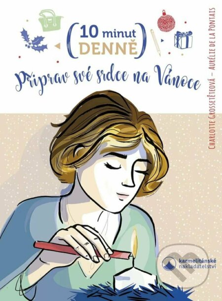 10 minut denně připrav své srdce na Vánoce - Charlotte Grossetete, Aurelie De La Pontais, Karmelitánské nakladatelství, 2022