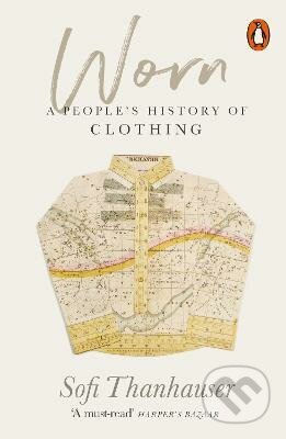 Worn (A People's History of Clothing) - Sofi Thanhauser