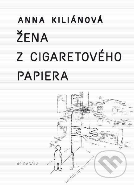 Žena z cigaretového papiera - Anna Kiliánová, Koloman Kertész Bagala, 2014