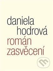 Román zasvěcení - Daniela Hodrová, Malvern, 2014