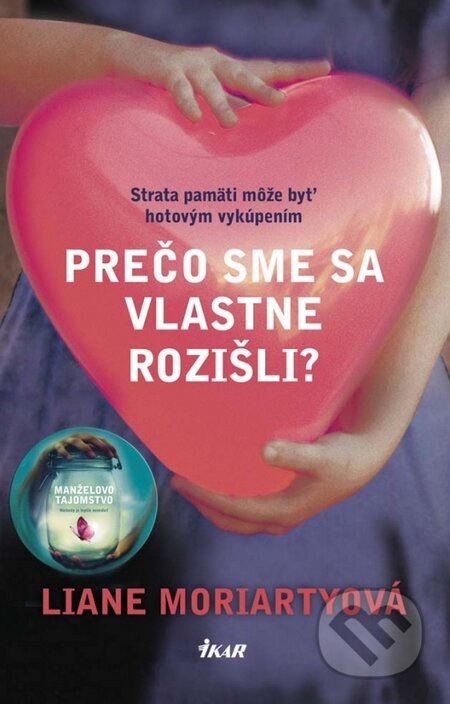 Prečo sme sa vlastne rozišli? - Liane Moriarty, Ikar, 2014