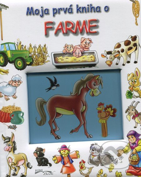 Moja prvá kniha o farme - Kolektív autorov, Foni book, 2014