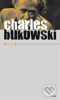 Škvár - Charles Bukowski, Argo, 2015