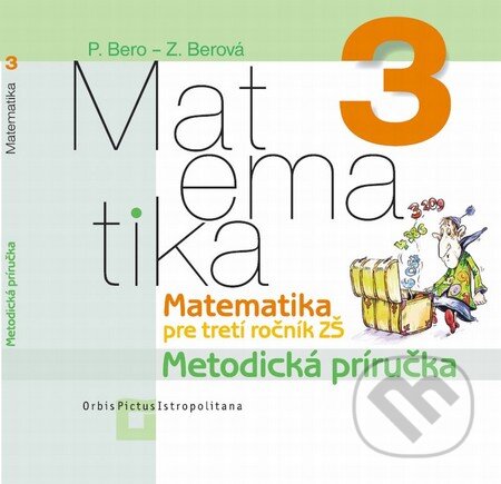 Matematika 3 pre základné školy - Zuzana Berová, Peter Bero, Orbis Pictus Istropolitana