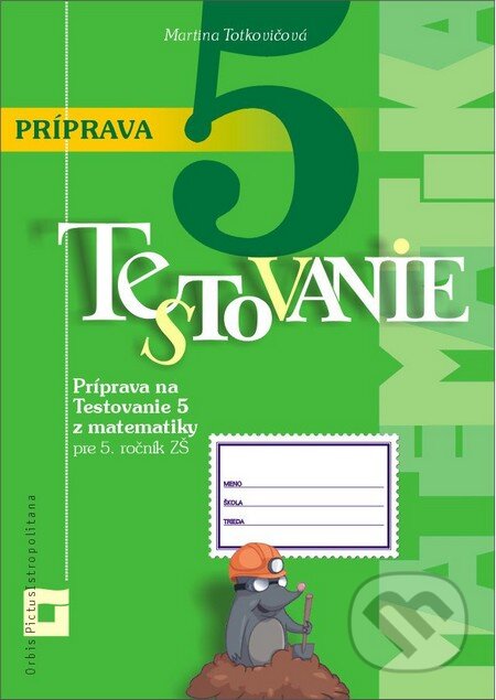 Príprava na Testovanie 5 z matematiky pre ZŠ - Martina Totkovičová, Orbis Pictus Istropolitana, 2014