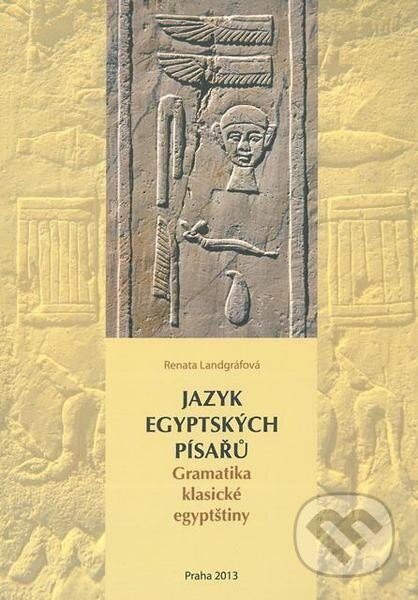 Kniha: Jazyk egyptských písařů (Renata Landgráfová). Filozofická fakulta UK v Praze, 2014
