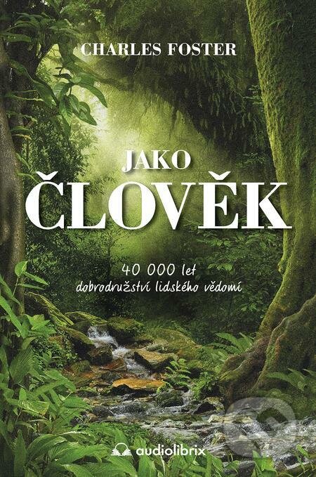 Jako člověk - Charles Foster, Audiolibrix, 2022