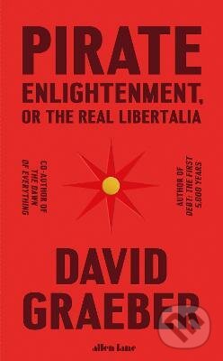 Pirate Enlightenment, or the Real Libertalia - David Graeber, Penguin Books, 2023