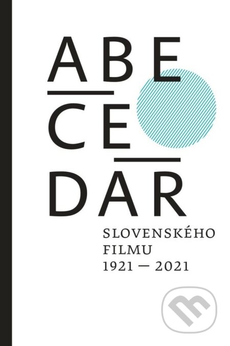 Abecedár slovenského filmu 1921 - 2021 - kolektív, Slovenský filmový ústav, 2022