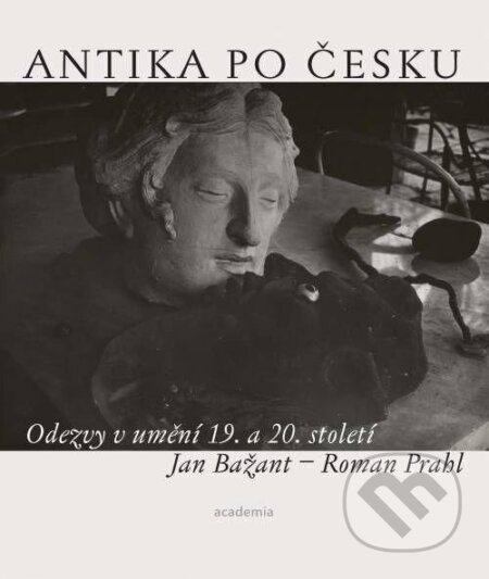 Antika po česku - Roman Prahl, Jan Bažant, Academia, 2022