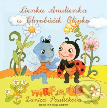 Lienka Anulienka a Chrobáčik Elinko - Danica Pauličková, Seneca Publishing Company, 2022