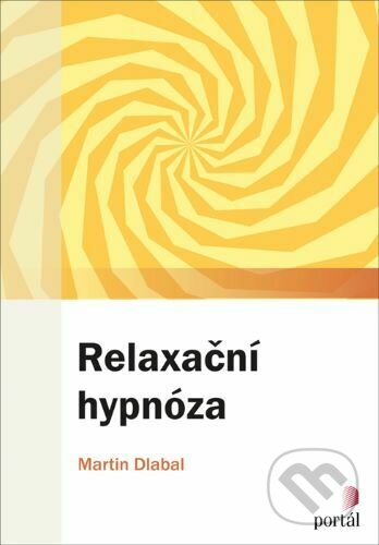 Relaxační hypnóza - Martin Dlabal, Portál, 2023