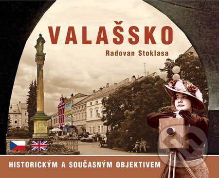 Valašsko historickým a současným objektivem - Radovan Stoklasa, Nakladatelství Stopa, 2014