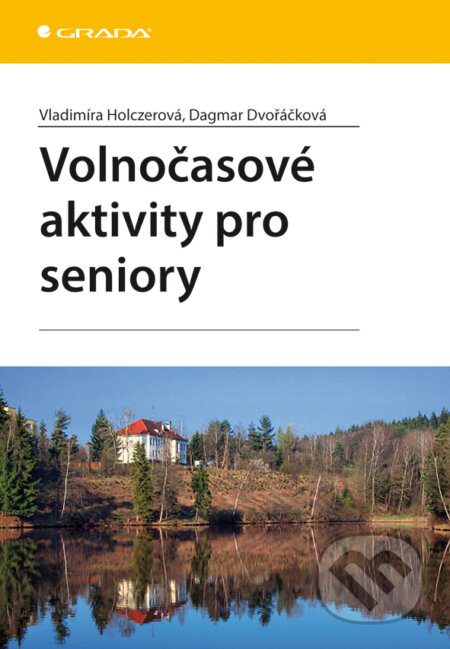 Volnočasové aktivity pro seniory - Vladimíra Holczerová, Dagmar Dvořáčková, Grada, 2013