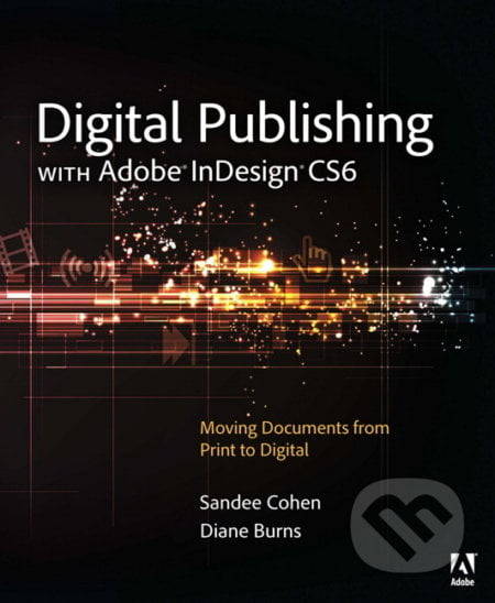 Digital Publishing with Adobe InDesign CS6 - Sandee Cohen, Diane Burns, Prentice Hall, 2012