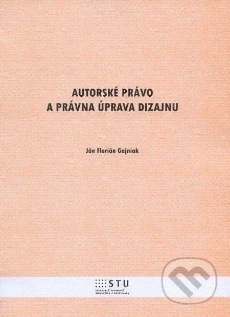Autorské právo a právna úprava dizajnu - Ján Florián Gajniak, STU, 2013