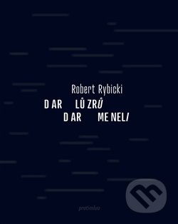 Dar lůzrů / Dar meneli - Robert Rybicki, Protimluv, 2014