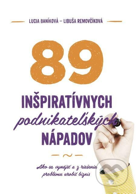 89 inšpiratívnych podnikateľských nápadov - Lucia Baníková, Libuša Removčíková, Podnikajte.sk