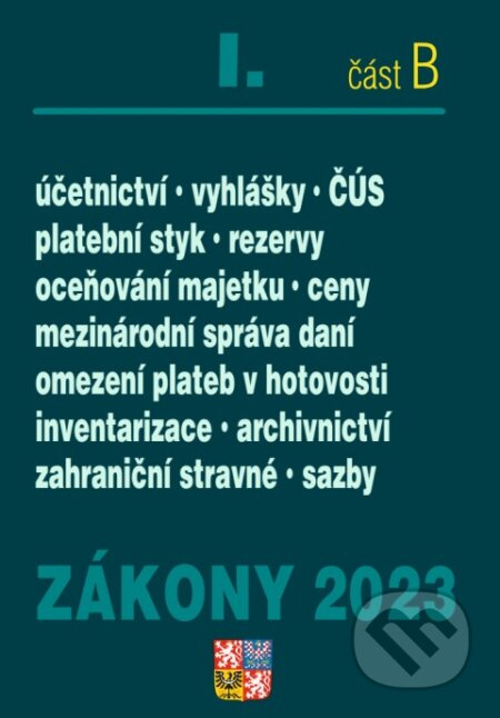 Zákony 2023 I/B - Účetní zákony a ČÚS (účetnictví, o cenách, ČÚS, platební styk, oceňování majetku, archivnictví a spisová služba) - kniha z…