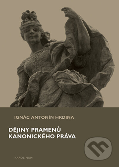 Dějiny pramenů kanonického práva - Ignác Antonín Hrdina, Karolinum, 2023