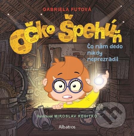 Očko špehúň: Čo nám dedo nikdy neprezradil - Gabriela Futová, Miroslav Regitko (ilustrátor), Albatros SK