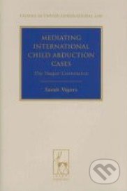 Mediating International Child Abduction Cases - Sarah Vigers, Hart, 2011