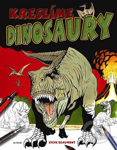 Kreslíme dinosaury - Steve Beaumont, Nakladatelství Junior, 2014