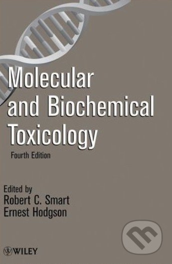 Molecular and Biochemical Toxicology - Robert C. Smart, Wiley-Blackwell, 2008