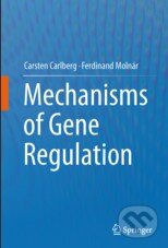 Mechanisms of Gene Regulation - Carsten Carlberg, Ferdinand Molnár, Springer Verlag, 2014