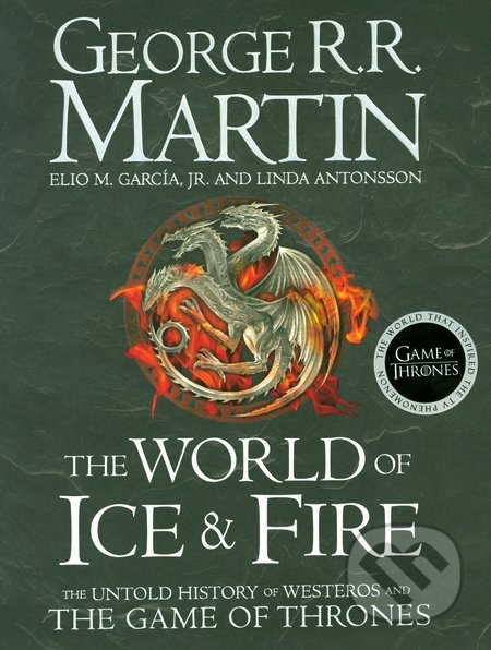 The World of Ice and Fire - George R.R. Martin, Linda Antonsson, Elio Garcia, HarperCollins, 2014