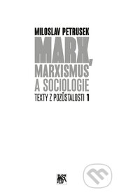 Marx, marxismus a sociologie - Miloslav Petrusek, SLON, 2014