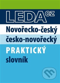 Novořecko-český česko-novořecký praktický slovník - L. Kopecká, L. Papadopulos, Georgia Zerva, Leda, 2014