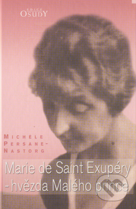 Marie de Saint Exupéry - hvězda Malého prince - Michéle Persane-Nastorg, Karmelitánské nakladatelství, 2004