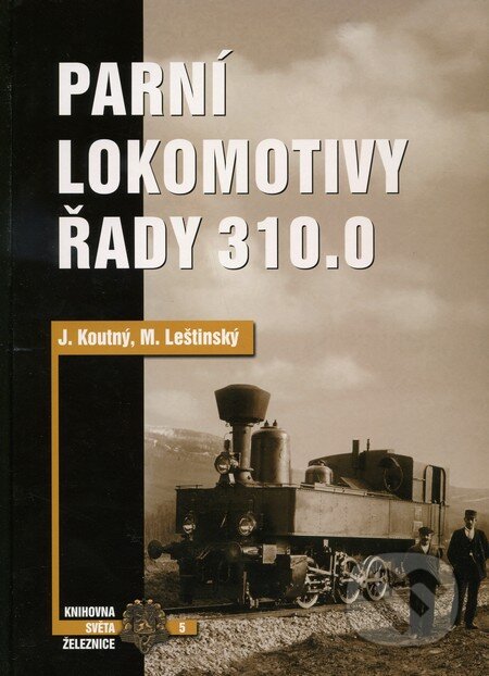 Parní lokomotivy řady 310.0 - Jan Koutný, Mojmír Leštinský, Corona, 2004