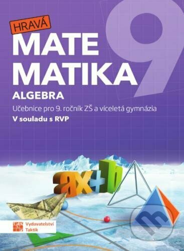 Hravá matematika 9 - učebnice 1. díl (algebra), Taktik, 2023