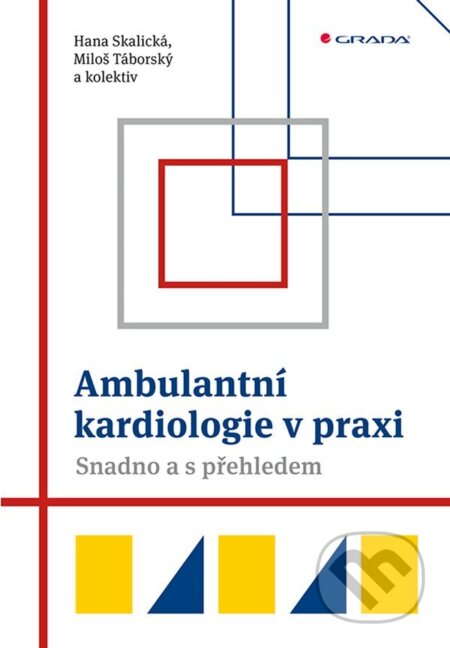 Ambulantní kardiologie v praxi - Hana Skalická, Miloš Táborský a kolektiv, Grada, 2022