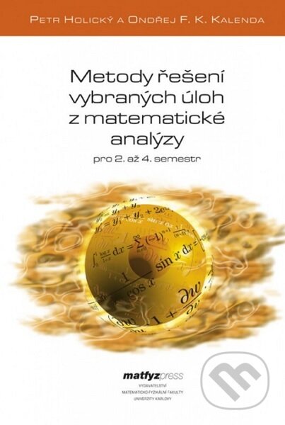 Metody řešení vybraných úloh z matematické analýzy - Petr Holický, MatfyzPress, 2020