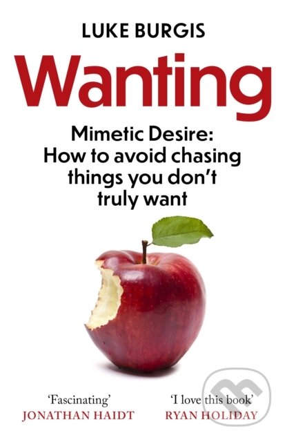 Wanting (Mimetic Desire: How to Avoid Chasing Things You Don't Truly Want) - kniha z kategorie Psychologie