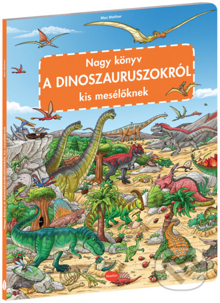 Nagy könyv a dinoszauruszokról kis mesélőknek - Max Walther (ilustrátor), Ella & Max, 2022